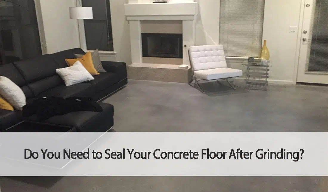 DO YOU NEED TO SEAL YOUR CONCRETE FLOOR AFTER GRINDING?