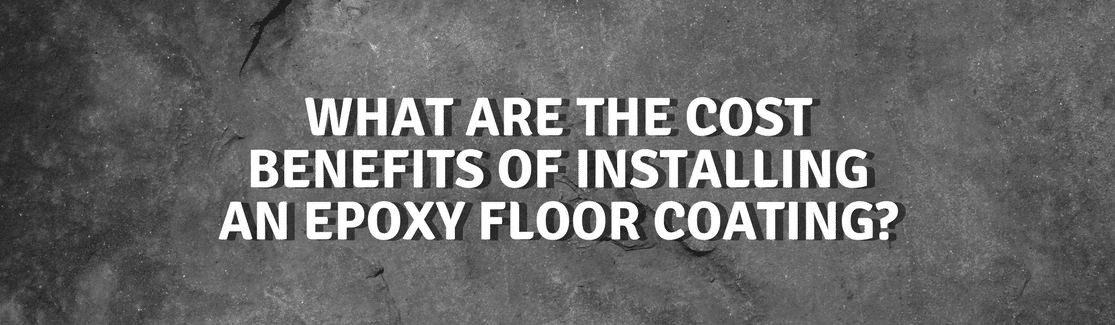 What are the Cost Benefits of Installing an Epoxy Floor Coating