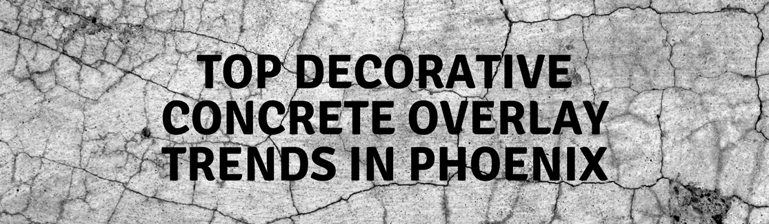 Top Decorative Concrete Overlay Trends in Phoenix