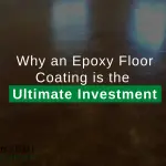 Why an Epoxy Floor Coating is the Ultimate Investment