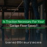 Is Traction Necessary For Your Garage Floor Epoxy?