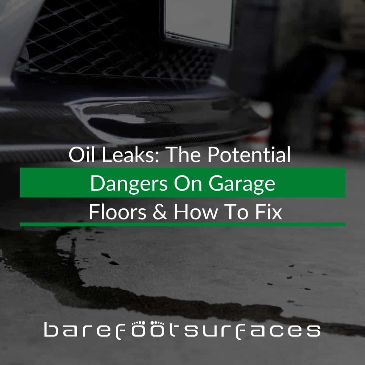 Oil Leaks: The Potential Dangers On Garage Floors & How To Fix