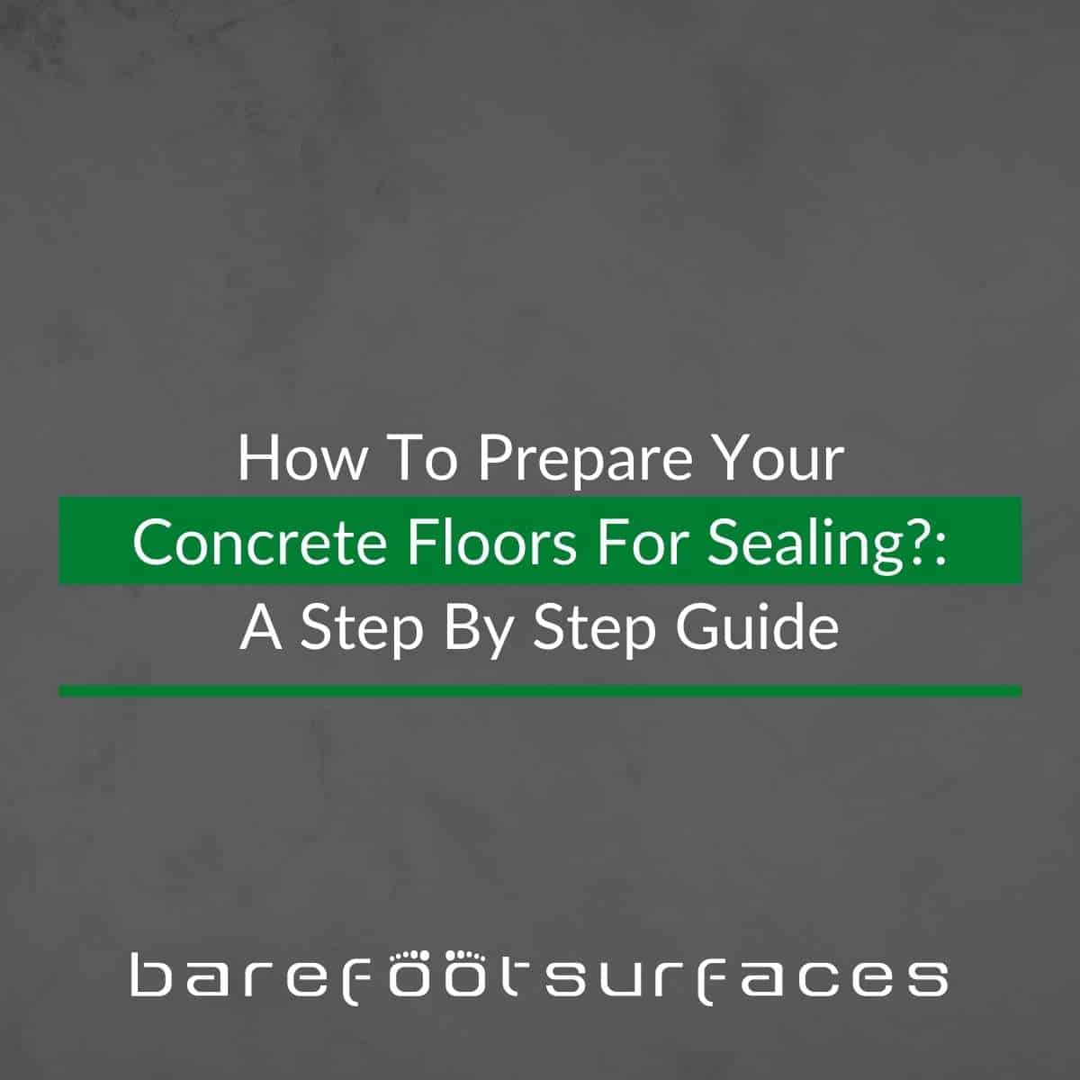 How To Prepare Your Concrete Floors For Sealing A Step By Step Guide
