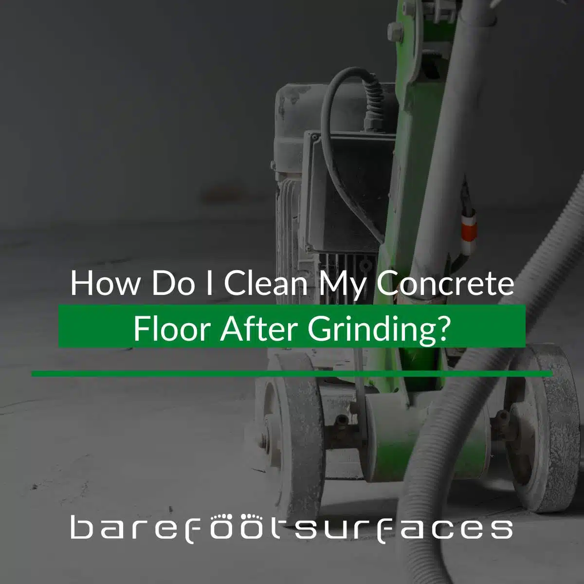 How Do I Clean My Concrete Floor After Grinding